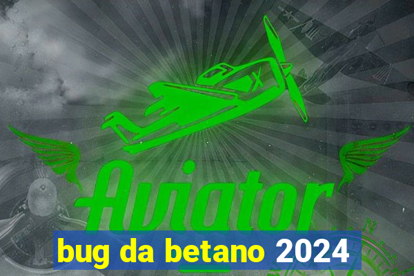 bug da betano 2024